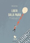 Liberi dalla paura.: Alla radice del male per una vera guarigione.. E-book. Formato EPUB ebook di Michele Moiso