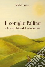 Il coniglio Pallino e la macchina del 'viceversa'. E-book. Formato EPUB ebook