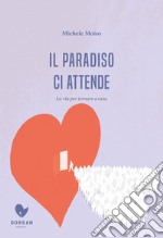 Il Paradiso ci attende: La via per tornare a casa. E-book. Formato EPUB ebook