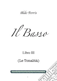 Il BassoLe Tonalità - Volume 3. E-book. Formato PDF ebook