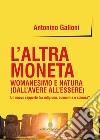 L'altra monetaWomanesimo e natura (Dall’avere all’essere) Un nuovo rapporto tra religione, economia e scienza? . E-book. Formato Mobipocket ebook