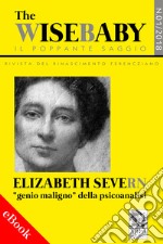 The wise baby/Il poppante saggio. Rivista del rinascimento ferencziano (2018). Vol. 1: Elizabeth Severn «genio maligno» della psicoanalisi. E-book. Formato EPUB