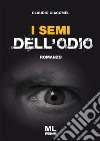 I semi dell'odio. E-book. Formato Mobipocket ebook di Claudio Giacomel