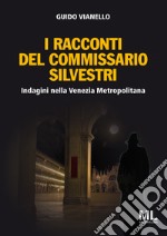 I racconti del Commissario Silvestri: Indagini nella Venezia metropolitana. E-book. Formato EPUB