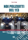 Noi poliziotti del 113: Viaggio nella professionalità e nelle emozioni di un poliziotto delle volanti. E-book. Formato Mobipocket ebook di Paolo Citran