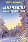 A casa per Natale: e racconti per tutto l'anno. E-book. Formato EPUB ebook