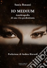 Io medium. Autobiografia di una vita predestinata