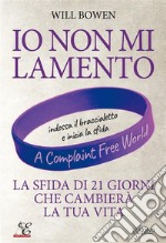 Io non mi lamentoLa sfida di 21 giorni che cambierà la tua vita. E-book. Formato EPUB