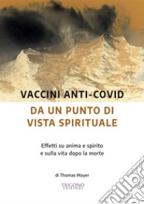 Vaccini Anti-Covid da un Punto di Vista Spirituale. E-book. Formato EPUB ebook di Thomas Mayer