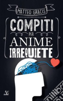 Compiti per anime irrequiete. E-book. Formato EPUB ebook di Matteo Gracis