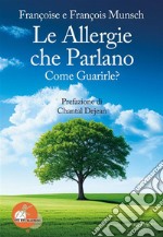 Le allergie che parlano. Come guarirle?Bye Bye Allergies. E-book. Formato PDF ebook