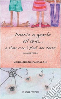 Poesie a gambe all'aria... e rime con i piedi per terra. E-book. Formato Mobipocket ebook di Maria Grazia Pampaloni