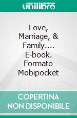 Love, Marriage, &  Family.... E-book. Formato Mobipocket ebook di Joseph R. Griffin