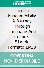 Finnish Fundamentals: A Journey Through Language And Culture. E-book. Formato EPUB ebook