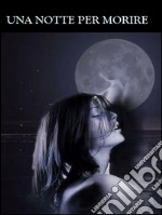 Una notte per morire. E-book. Formato EPUB ebook