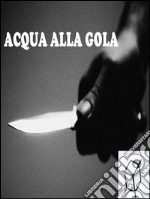 Acqua alla gola. E-book. Formato Mobipocket ebook