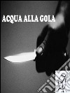 Acqua alla gola. E-book. Formato EPUB ebook di R. McDonald