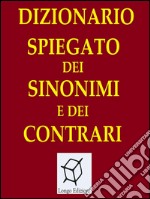 Dizionario spiegato dei sinonimi e dei contrari. E-book. Formato EPUB ebook