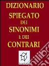 Dizionario spiegato dei sinonimi e dei contrari. E-book. Formato EPUB ebook