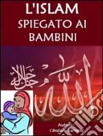 L'Islam spiegato ai bambini. E-book. Formato EPUB ebook