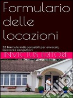 Formulario delle locazioni: 52 formule utili ad avvocati, locatori e conduttori. E-book. Formato EPUB ebook