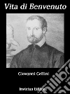 Vita di Benvenuto. E-book. Formato Mobipocket ebook di Benvenuto Cellini