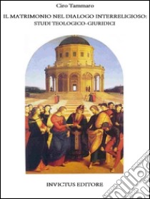 Il matrimonio nel dialogo interreligioso: studi teologico-giuridici. E-book. Formato Mobipocket ebook di Ciro Tammaro