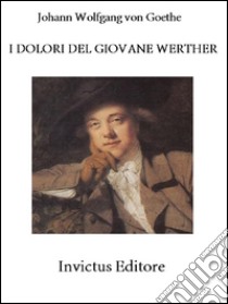 I dolori del giovane Werther. E-book. Formato EPUB ebook di Johann Wolfgang von Goethe