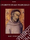 I fioretti di San Francesco. E-book. Formato EPUB ebook