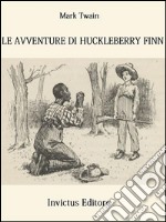 Le avventure di Huckleberry Finn. E-book. Formato EPUB ebook