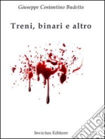 Treni, binari e altro. E-book. Formato EPUB ebook di Giuseppe Costantino Budetta