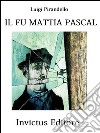 Il fu Mattia Pascal. E-book. Formato Mobipocket ebook