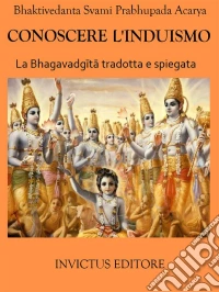 Conoscere l'Induismo: La Bhagavadgita tradotta e spiegata. E-book. Formato EPUB ebook