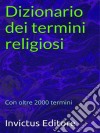 Dizionario dei termini religiosi: contenente oltre 2000 termini. E-book. Formato Mobipocket ebook