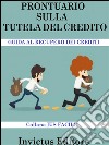 Prontuario sulla tutela del credito: Guida al recupero dei crediti. E-book. Formato EPUB ebook