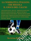La normativa italiana sul gioco del calcio. E-book. Formato EPUB ebook