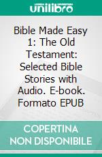 Bible Made Easy 1: The Old Testament: Selected Bible Stories with Audio. E-book. Formato EPUB ebook