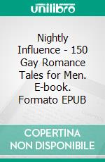 Nightly Influence - 150 Gay Romance Tales for Men. E-book. Formato EPUB ebook