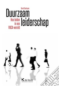 Duurzaam leiderschapHoe leiden in een VUCA-wereld. E-book. Formato EPUB ebook di David Ducheyne