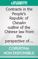 Contracts in the People’s Republic of ChinaAn outline of the Chinese law from the perspective of Europe and Hong-Kong. E-book. Formato EPUB ebook