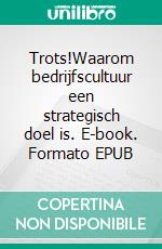 Trots!Waarom bedrijfscultuur een strategisch doel is. E-book. Formato EPUB ebook di Peter s'Jongers