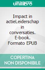 Impact in actieLeiderschap in conversaties. E-book. Formato EPUB ebook di Karl Van Hoey