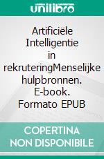 Artificiële Intelligentie in rekruteringMenselijke hulpbronnen. E-book. Formato EPUB ebook di Didier Decaestecker