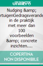 Nudging &amp; OvertuigenGedragsverandering in de praktijk met meer dan 100 voorbeelden &amp; concrete inzichten. E-book. Formato EPUB ebook