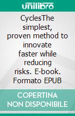 CyclesThe simplest, proven method to innovate faster while reducing risks. E-book. Formato EPUB