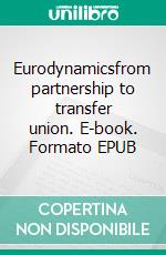 Eurodynamicsfrom partnership to transfer union. E-book. Formato EPUB ebook