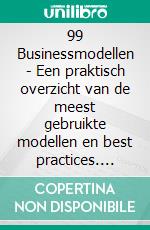 99 Businessmodellen - Een praktisch overzicht van de meest gebruikte modellen en best practices. E-book. Formato PDF ebook