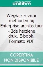 Wegwijzer voor methoden bij Enterprise-architectuur - 2de herziene druk. E-book. Formato PDF ebook di Arjen Santema