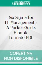 Six Sigma for IT Management - A Pocket Guide. E-book. Formato PDF