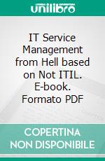 IT Service Management from Hell based on Not ITIL. E-book. Formato PDF ebook di Paul Wilkinson